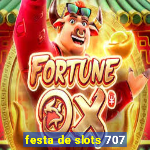 festa de slots 707